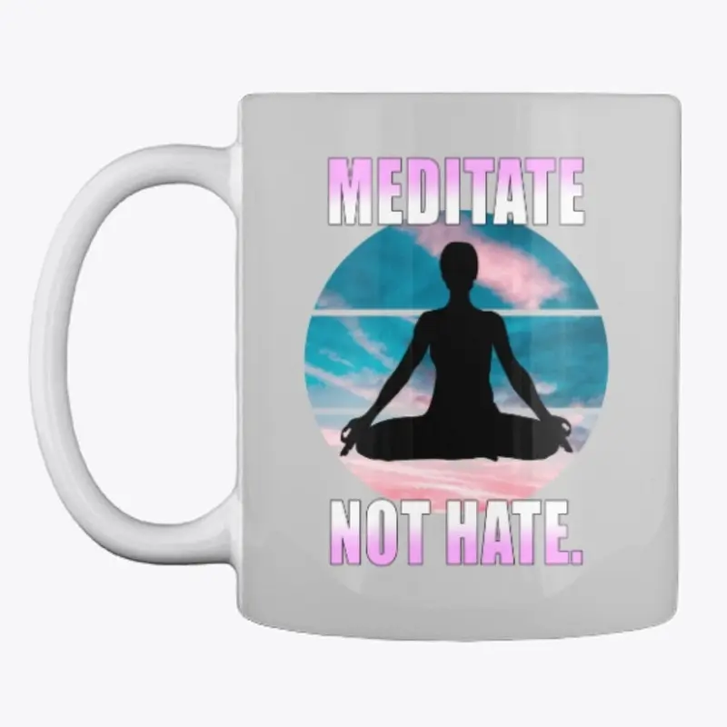 Meditate not hate