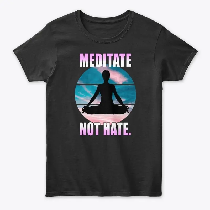 Meditate not hate