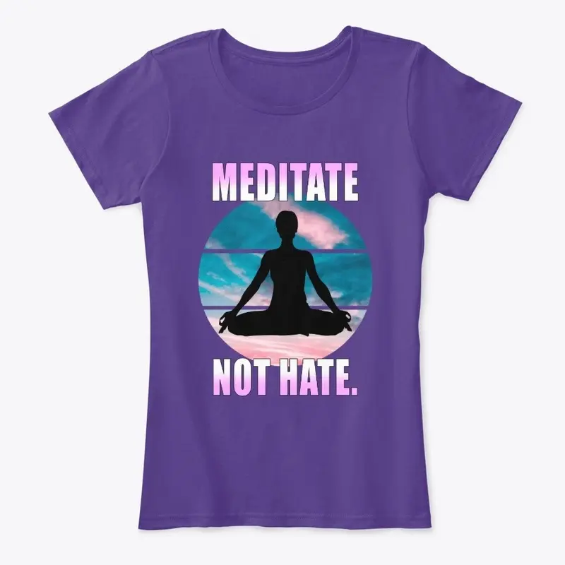 Meditate not hate