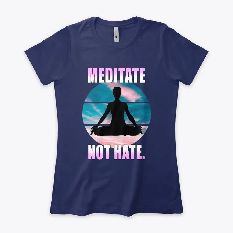 Meditate not hate