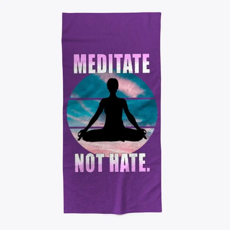 Meditate not hate