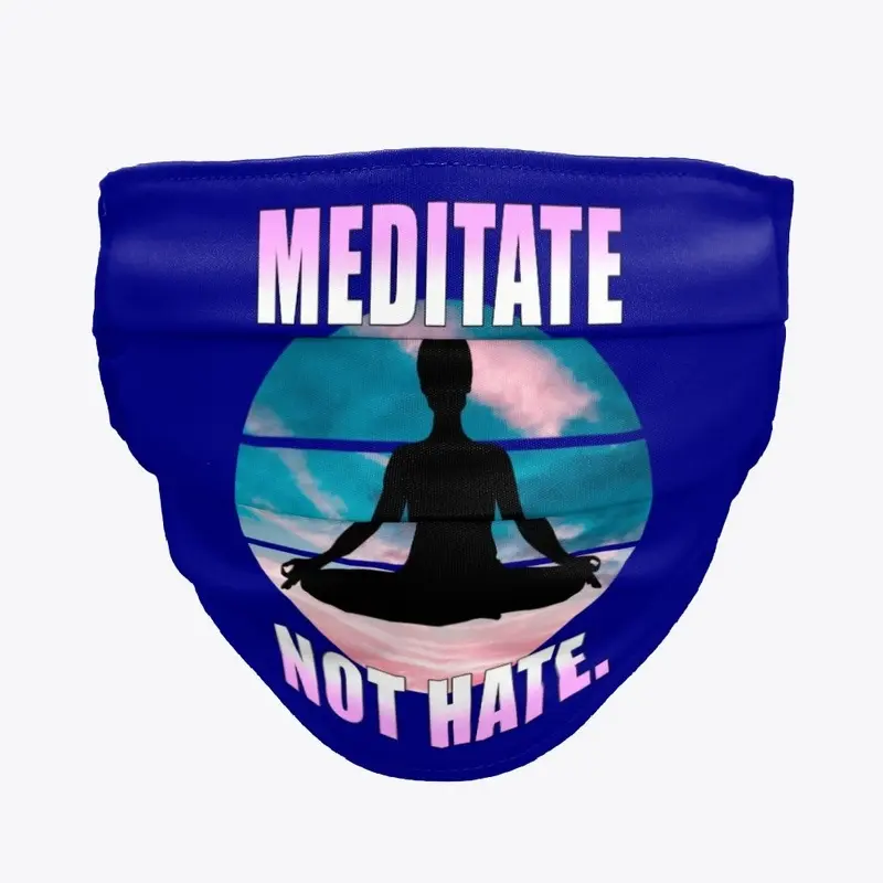 Meditate not hate