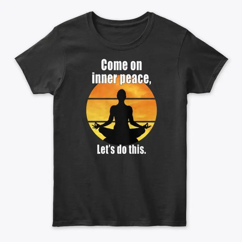 Come on inner peace, lets do this